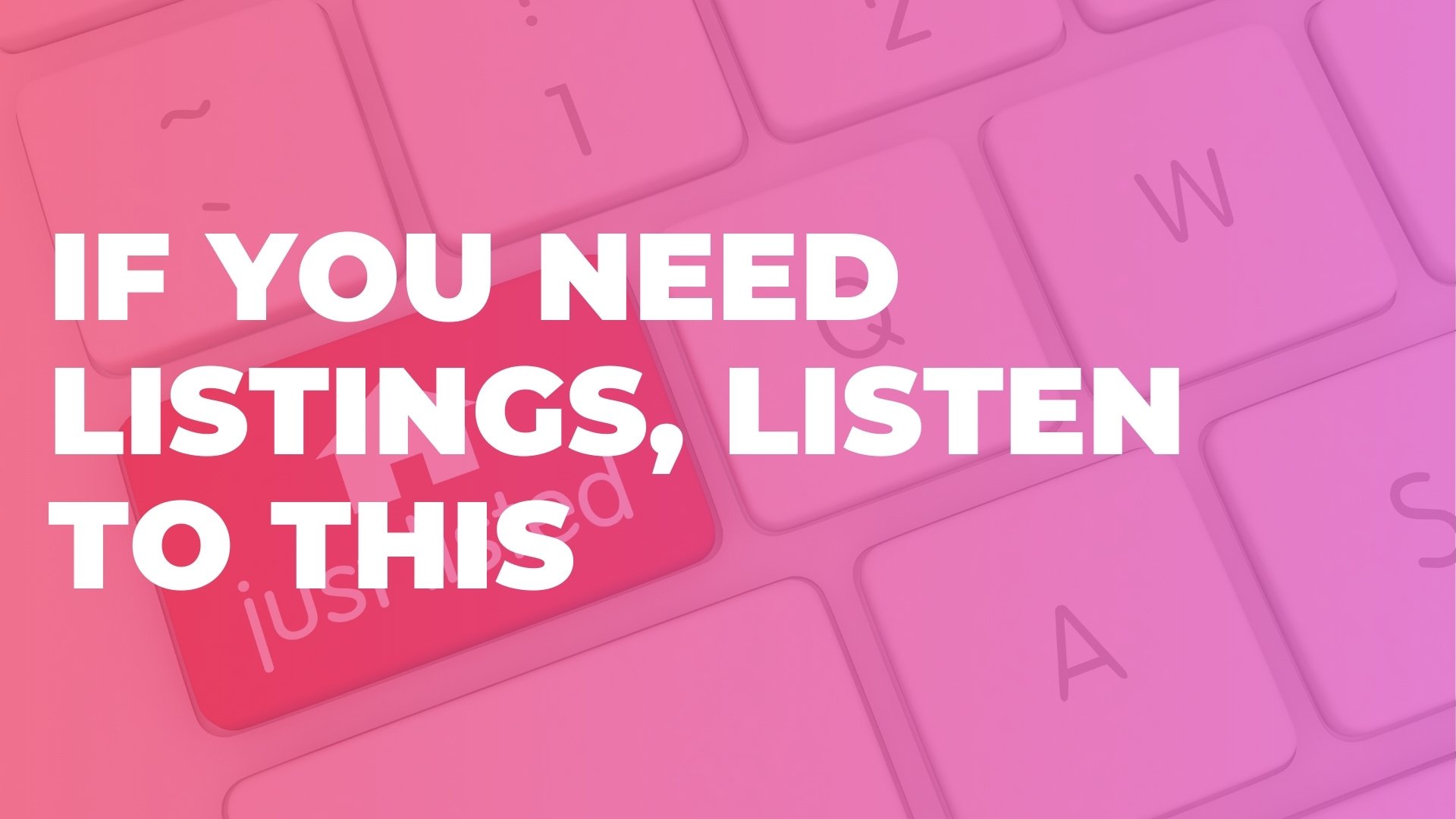 If you need listings, listen to this podcast